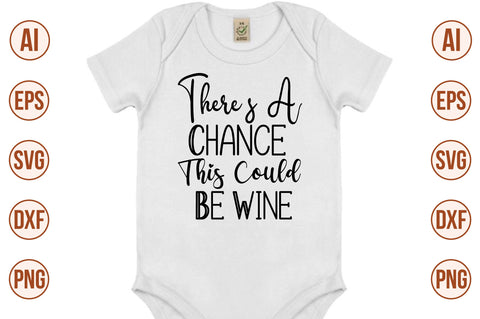 Theres A Chance This Could Be Wine svg SVG nirmal108roy 