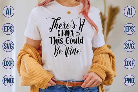 Theres A Chance This Could Be Wine svg SVG nirmal108roy 