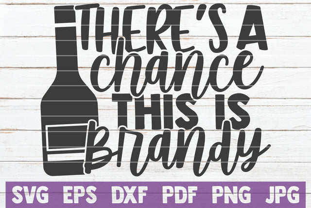 There's A Chance This Is Brandy SVG MintyMarshmallows 