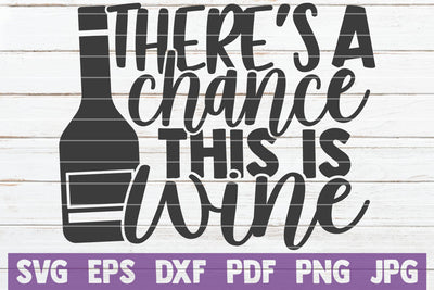 There's A Chance This Is Wine SVG MintyMarshmallows 