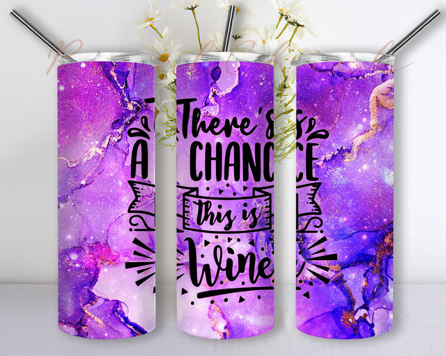 There’s a chance this is wine Tumbler PNG, 20oz Skinny Tumbler Wrap Sublimation PixelChick 