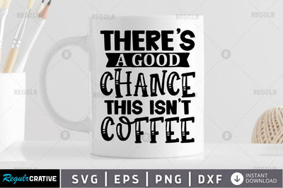 There's a good chance this isn't coffee SVG SVG Regulrcrative 
