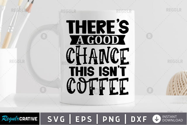 There's a good chance this isn't coffee SVG SVG Regulrcrative 