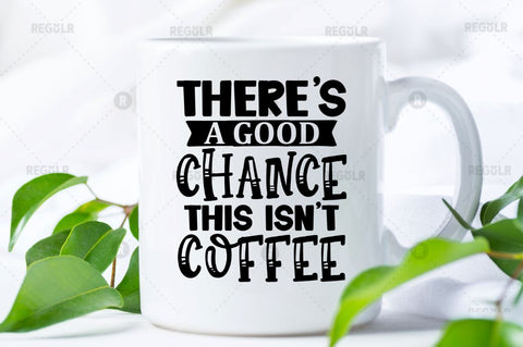 There's a good chance this isn't coffee SVG SVG Regulrcrative 