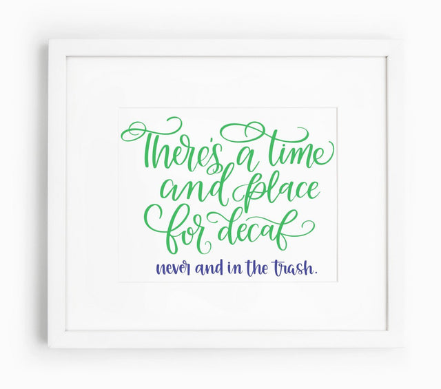 There's a Time and Place for Decaf Never and in the Trash SVG Cursive by Camille 