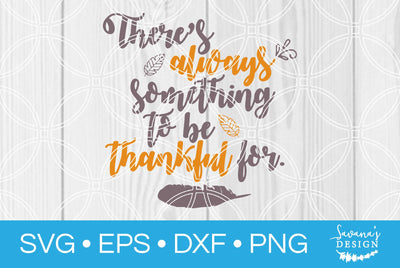 Theres Always Something To Be Thankful For SVG SavanasDesign 