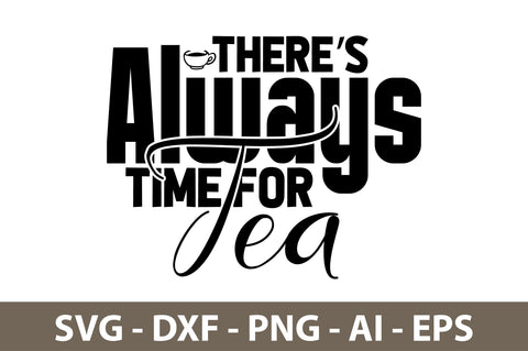 Theres Always Time For Tea svg SVG nirmal108roy 