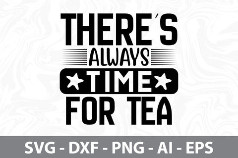 Theres Always Time For Tea svg SVG nirmal108roy 