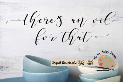There's an oil for that svg dxf - Doterra Essential oils quote svg SVG The Artsy Spot 