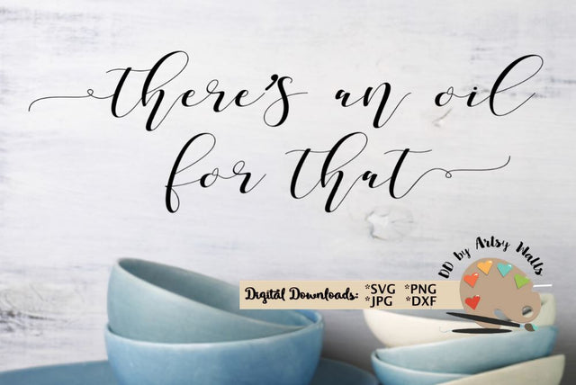 There's an oil for that svg dxf - Doterra Essential oils quote svg SVG The Artsy Spot 