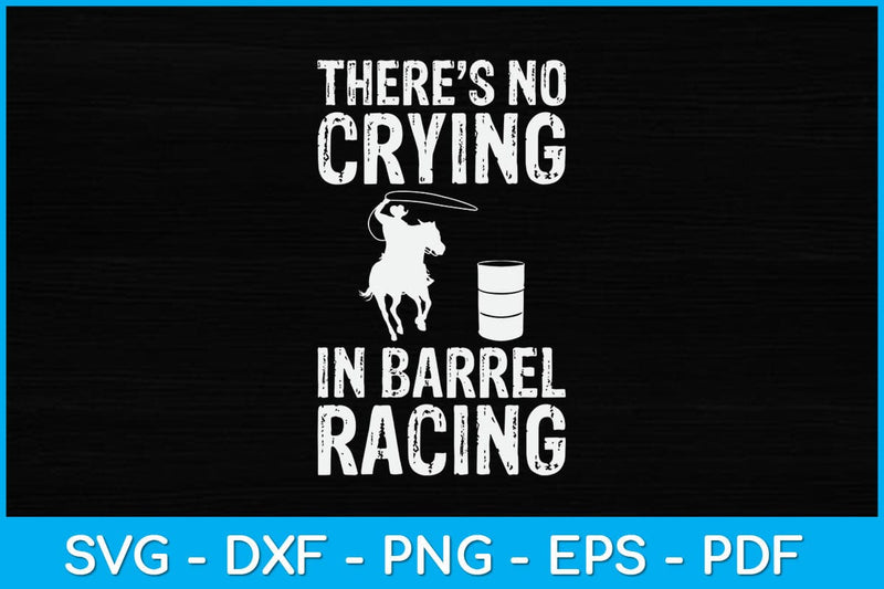 There’s No Crying In Barrel Racing Svg Cutting File SVG Helal 