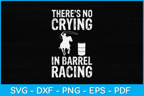 There’s No Crying In Barrel Racing Svg Cutting File SVG Helal 