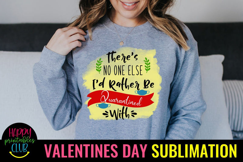There's No One Else- Pandemic Valentines Day Sublimation Sublimation Happy Printables Club 