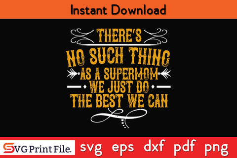 There’s No Such Thing As A Supermom. We Just Do The Best We Can Mothers Day SVG PNG Cricut File SVG SVG Print File 