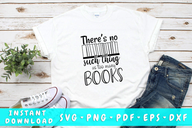 There's No Such Thing As Too Many Books SVG SVG HappyDesignStudio 