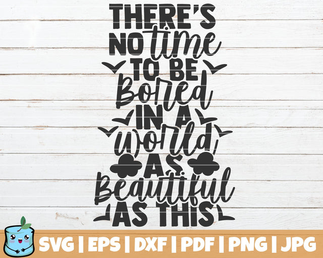 There's No Time To Be Bored In A World As Beautiful As This SVG MintyMarshmallows 