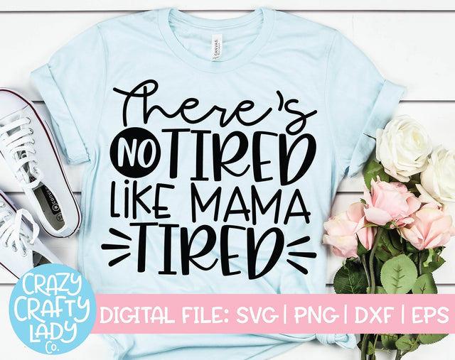 There's No Tired Like Mama Tired | Funny Mom Quote SVG Cut File SVG Crazy Crafty Lady Co. 
