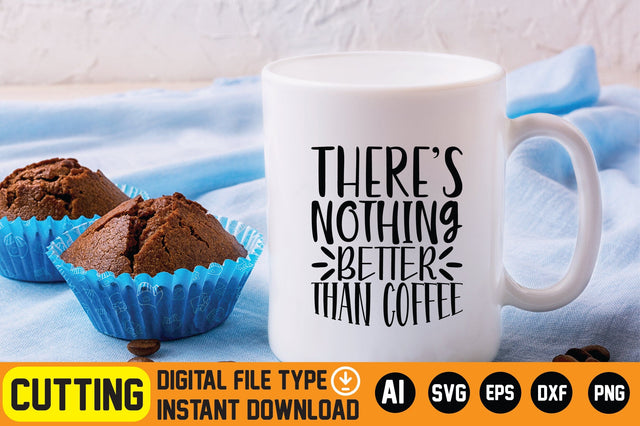 There’s Nothing Better Than Coffee SVG CraftlabSvg29 
