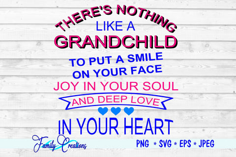 There's Nothing Like A Grandchild To Put A Smile On Your Face Joy In Your Soul And Deep Love In Your Heart SVG Family Creations 