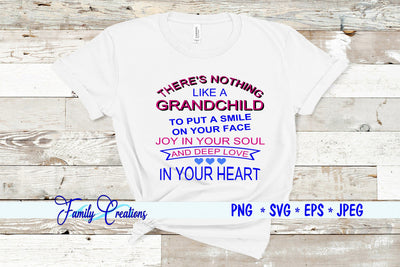 There's Nothing Like A Grandchild To Put A Smile On Your Face Joy In Your Soul And Deep Love In Your Heart SVG Family Creations 