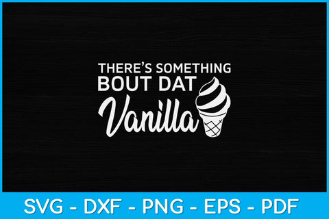 There’s Something Bout Dat Vanilla National Ice Cream Day Svg Design SVG artprintfile 