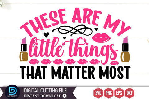 These are my little things that matter most SVG SVG DESIGNISTIC 
