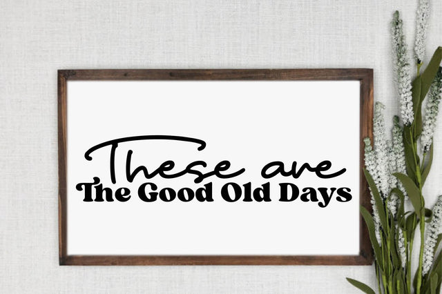 These Are the Good Old Days Family SVG SVG designartist 