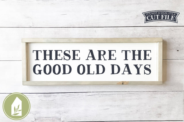 These Are The Good Old Days SVG | Family SVG | Rustic Sign Design SVG LilleJuniper 
