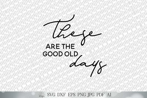 These Are The good Old Days SVG | Farmhouse Sign SVG | dxf and more | Printable SVG Diva Watts Designs 