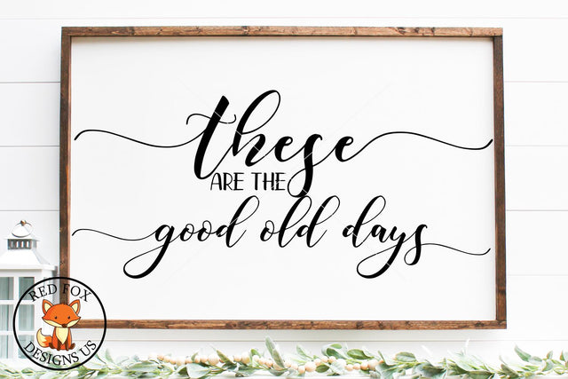These are the Good Old Days SVG | Farmhouse | SVG PNG DXG SVG RedFoxDesignsUS 
