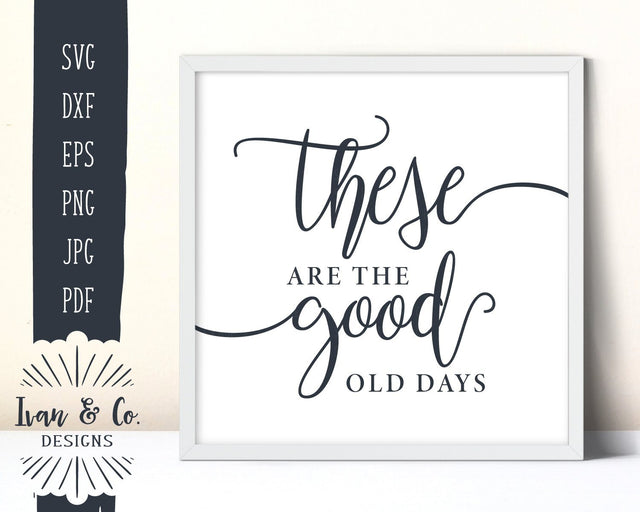These Are The Good Old Days SVG Files | Farmhouse | SVGs for Signs (879629749) SVG Ivan & Co. Designs 