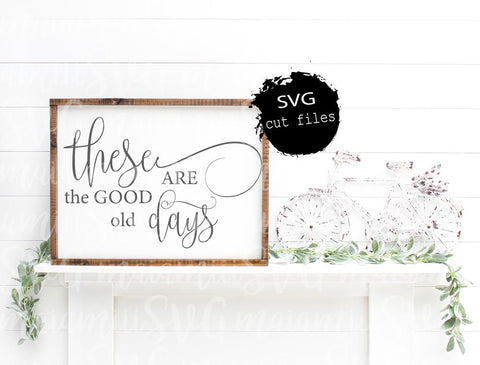 These Are The Good Old Days Svg, Home Sign Svg, Farmhouse Svg, Modern Farmhouse SVG MaiamiiiSVG 