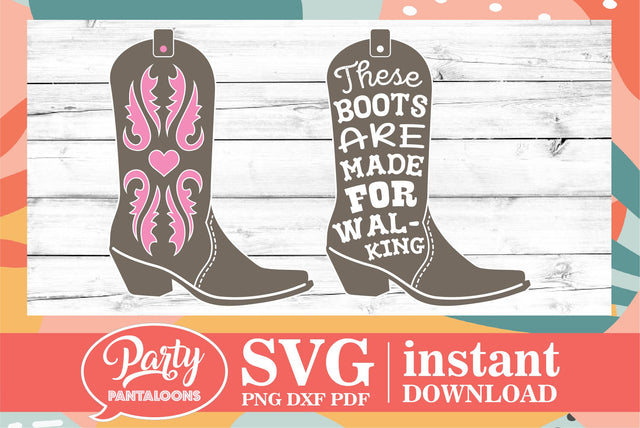 THESE BOOTS ARE MADE FOR WALKING | cowboy, cowgirl, cowboy boots SVG SVG Partypantaloons 