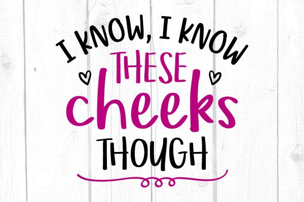 These Cheeks Though Svg SVG cricutfilesmg 