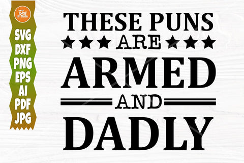These Puns Are Armed And Dadly SVG, Father's Day Svg, Dad Svg, Funny Shirt Design, Cut File For Cricut, Silhouette, Digital Download SVG TonisArtStudio 