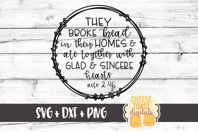 They Broke Bread In Their Homes and Ate Together With Glad and Sincere Hearts SVG Cheese Toast Digitals 