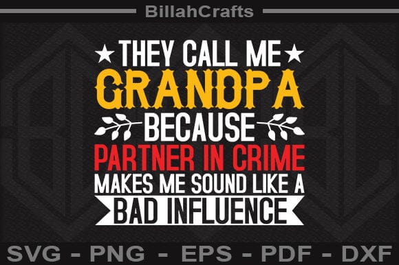 They Call Me Grandpa Because Partner In Crime Makes Me Sound Like A Bad Influence SVG File SVG BillahCrafts 