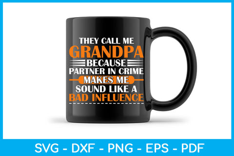 They Call Me Grandpa Because Partner In Crime Makes Me Sound Like A Bad Influence SVG SVG Creativedesigntee 
