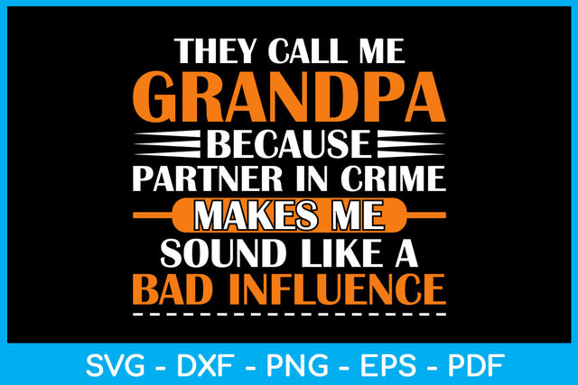 They Call Me Grandpa Because Partner In Crime Makes Me Sound Like A Bad Influence SVG SVG Creativedesigntee 