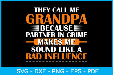 They Call Me Grandpa Because Partner In Crime Makes Me Sound Like A Bad Influence SVG SVG Creativedesigntee 