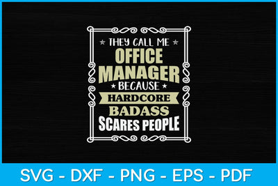 They Call Me Office Manager Because Hardcore Badass Scares People Svg Design SVG artprintfile 