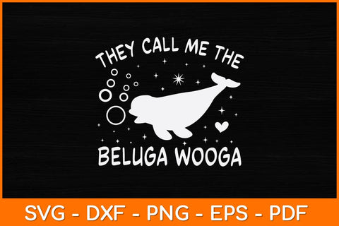 They Call Me The Beluga Wooga Svg Design SVG artprintfile 