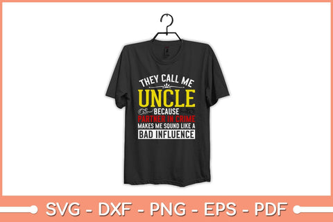 They Call Me Uncle Because Partner In Crime Svg Design SVG artprintfile 