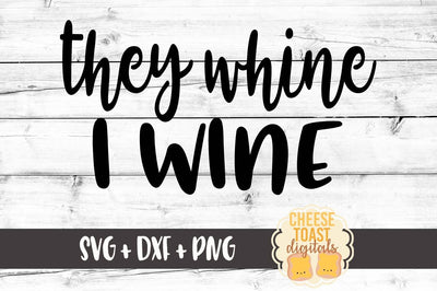 They Whine I Wine SVG Cheese Toast Digitals 