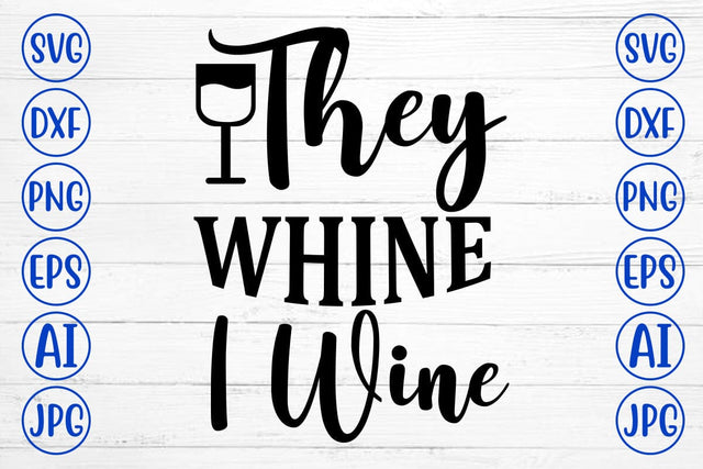 They Whine I Wine SVG Cut File SVG Syaman 
