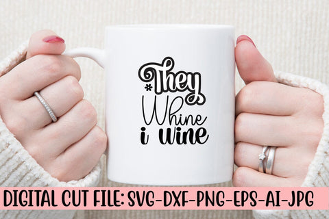 They Whine I Wine SVG Cut File SVG Syaman 