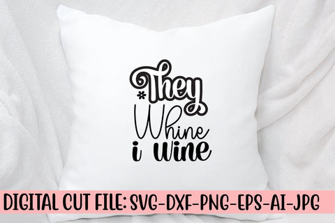 They Whine I Wine SVG Cut File SVG Syaman 
