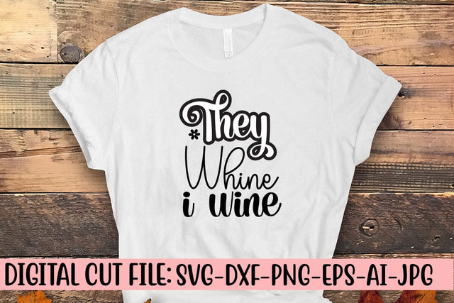 They Whine I Wine SVG Cut File SVG Syaman 
