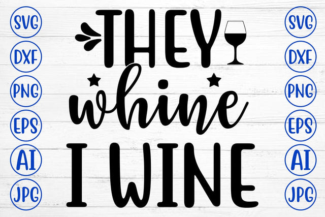 THEY WHINE I WINE SVG Cut File SVG Syaman 