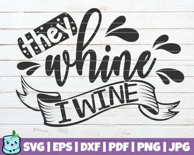 They Whine I Wine SVG MintyMarshmallows 